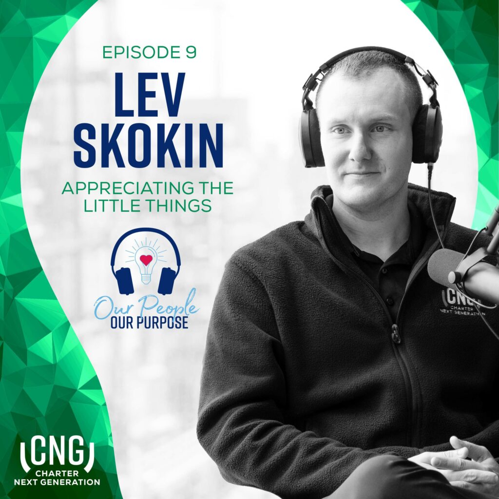 CNG Our People Our Passion Episode 9, Lev Skokin, Appreciating the Little Things
